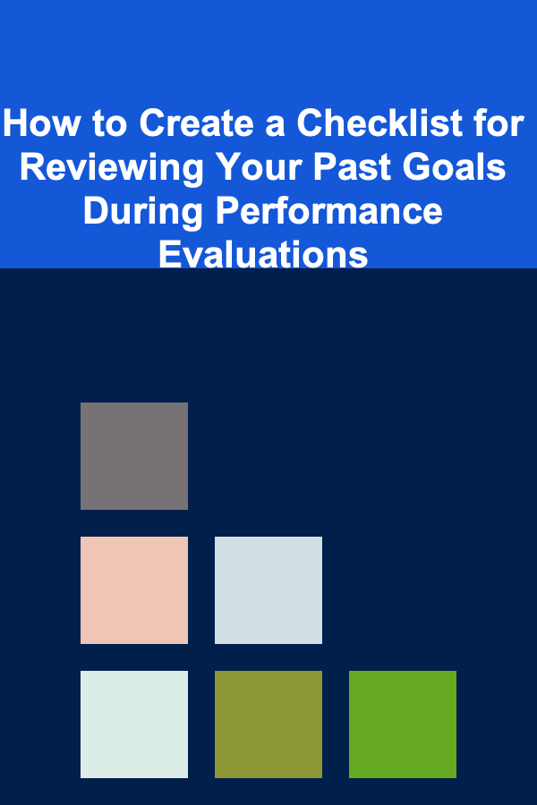 How to Create a Checklist for Reviewing Your Past Goals During Performance Evaluations
