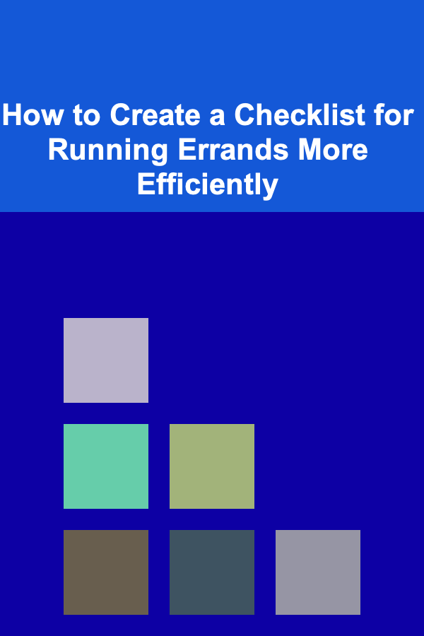 How to Create a Checklist for Running Errands More Efficiently