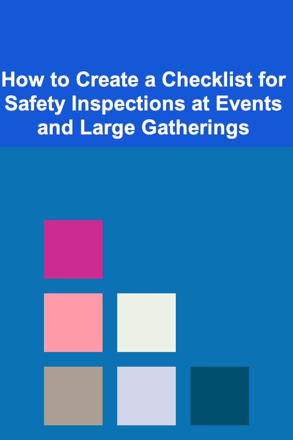 How to Create a Checklist for Safety Inspections at Events and Large Gatherings