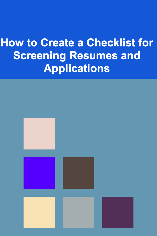 How to Create a Checklist for Screening Resumes and Applications