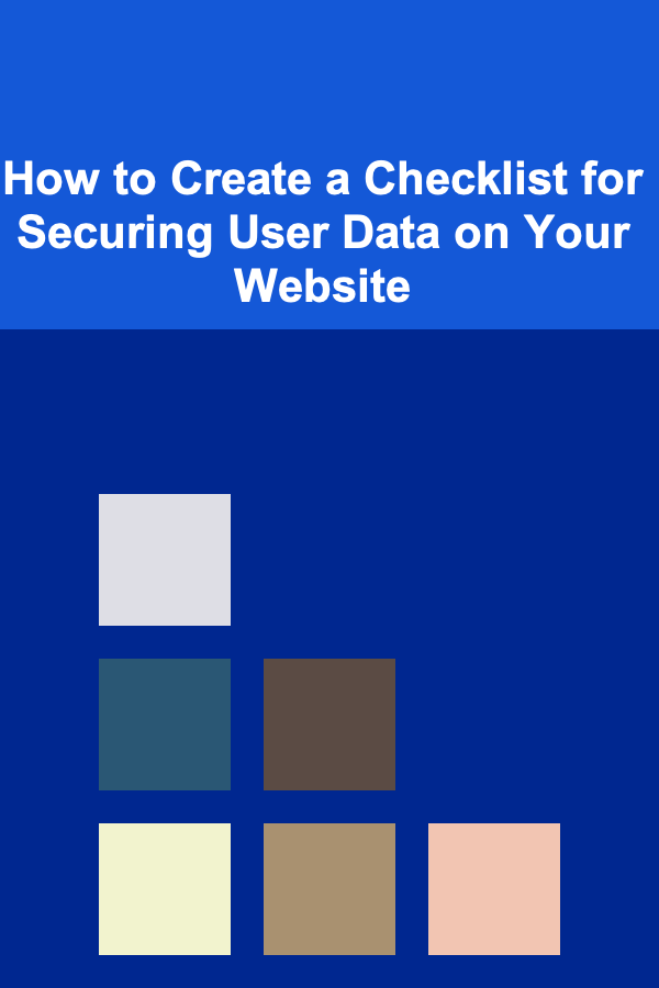 How to Create a Checklist for Securing User Data on Your Website