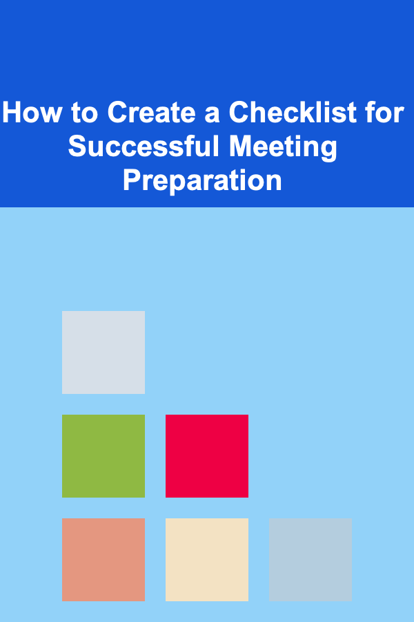 How to Create a Checklist for Successful Meeting Preparation