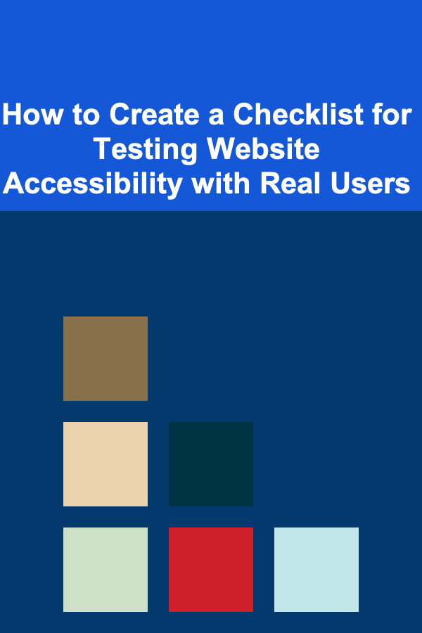 How to Create a Checklist for Testing Website Accessibility with Real Users