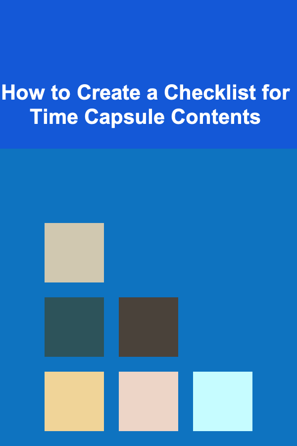How to Create a Checklist for Time Capsule Contents