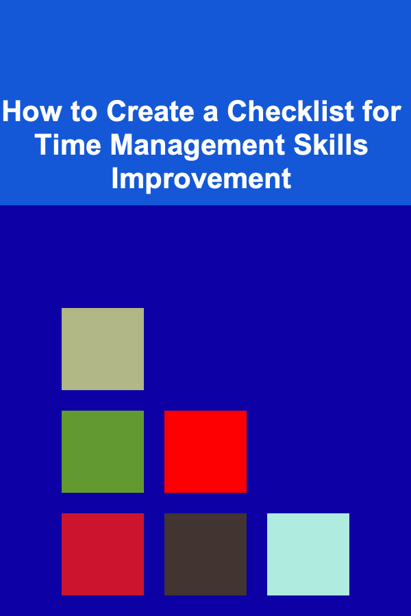 How to Create a Checklist for Time Management Skills Improvement
