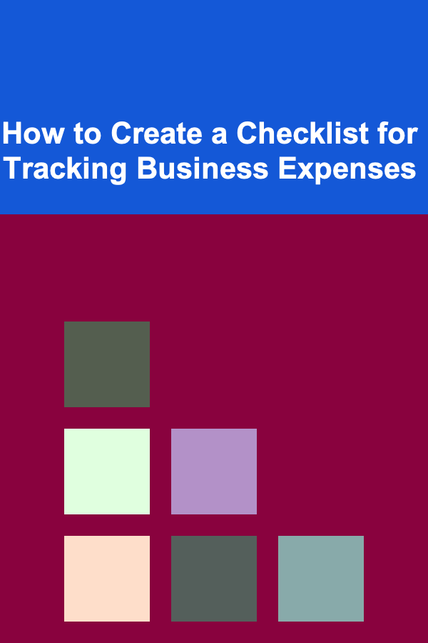How to Create a Checklist for Tracking Business Expenses