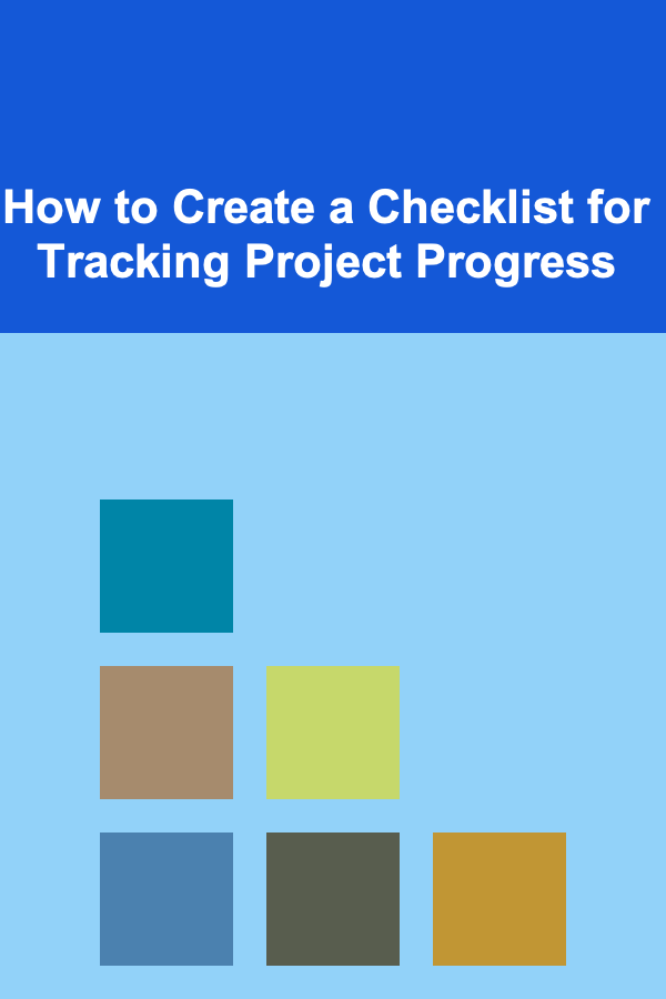 How to Create a Checklist for Tracking Project Progress