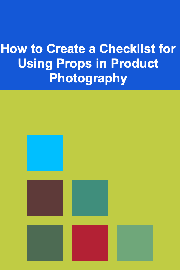 How to Create a Checklist for Using Props in Product Photography