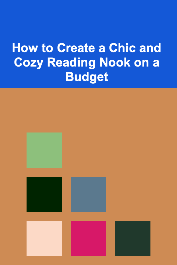 How to Create a Chic and Cozy Reading Nook on a Budget