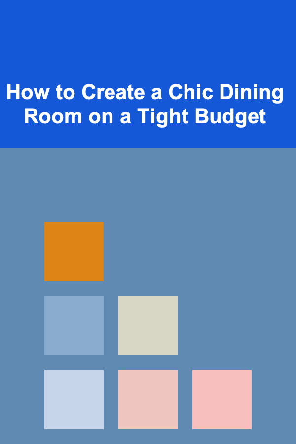 How to Create a Chic Dining Room on a Tight Budget