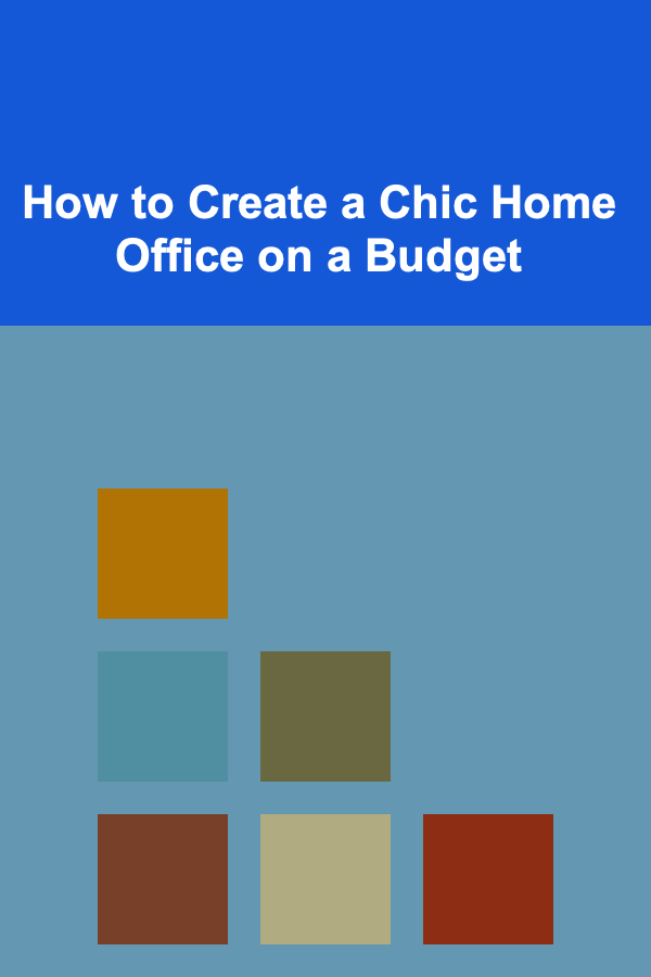 How to Create a Chic Home Office on a Budget