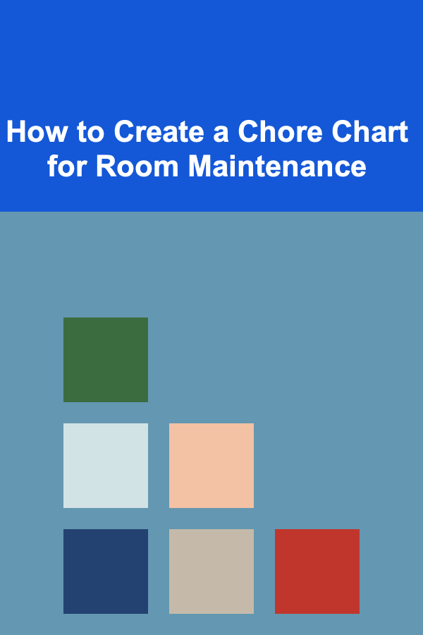 How to Create a Chore Chart for Room Maintenance
