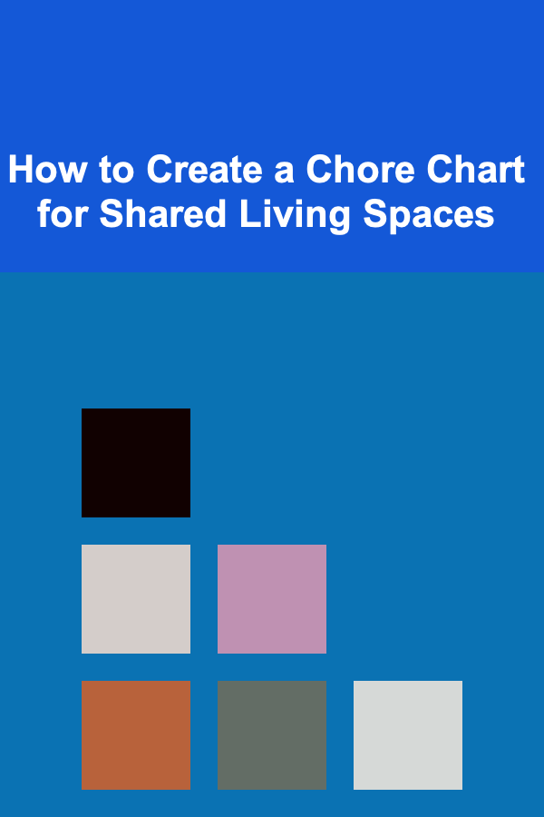 How to Create a Chore Chart for Shared Living Spaces