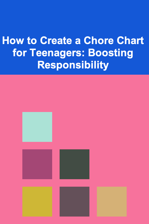 How to Create a Chore Chart for Teenagers: Boosting Responsibility