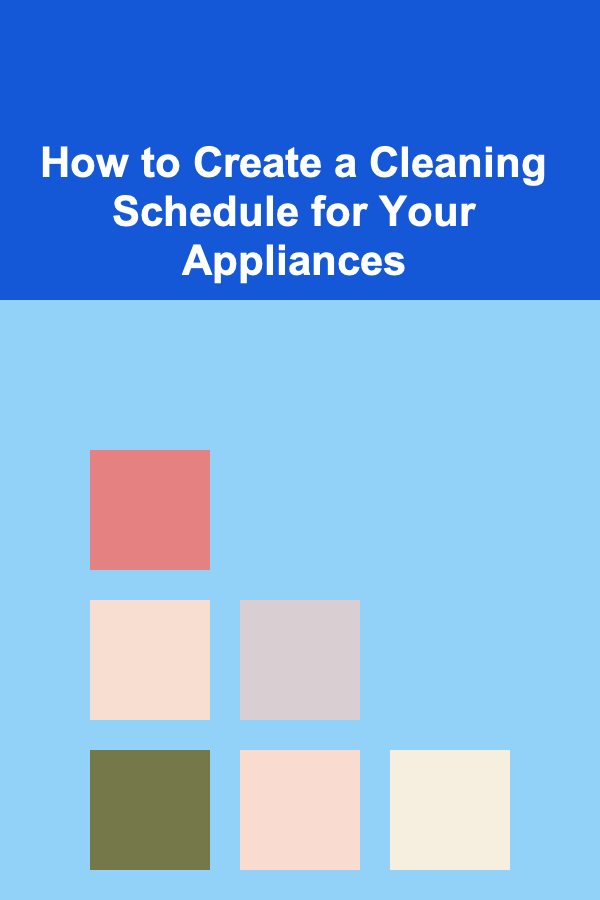 How to Create a Cleaning Schedule for Your Appliances