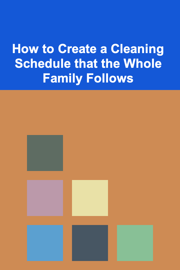 How to Create a Cleaning Schedule that the Whole Family Follows