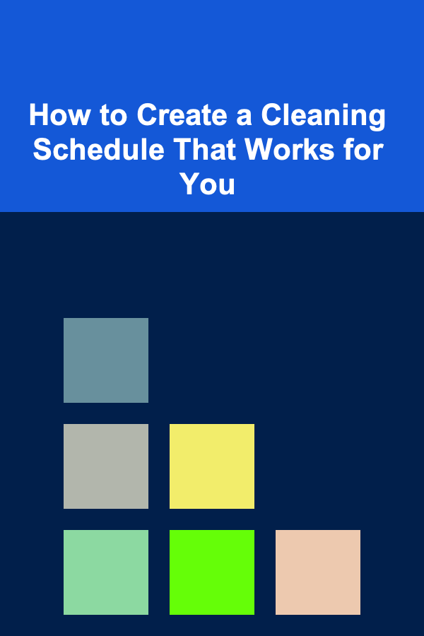 How to Create a Cleaning Schedule That Works for You