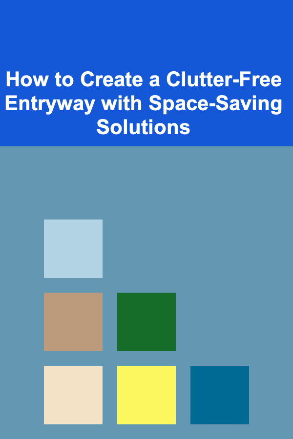 How to Create a Clutter-Free Entryway with Space-Saving Solutions