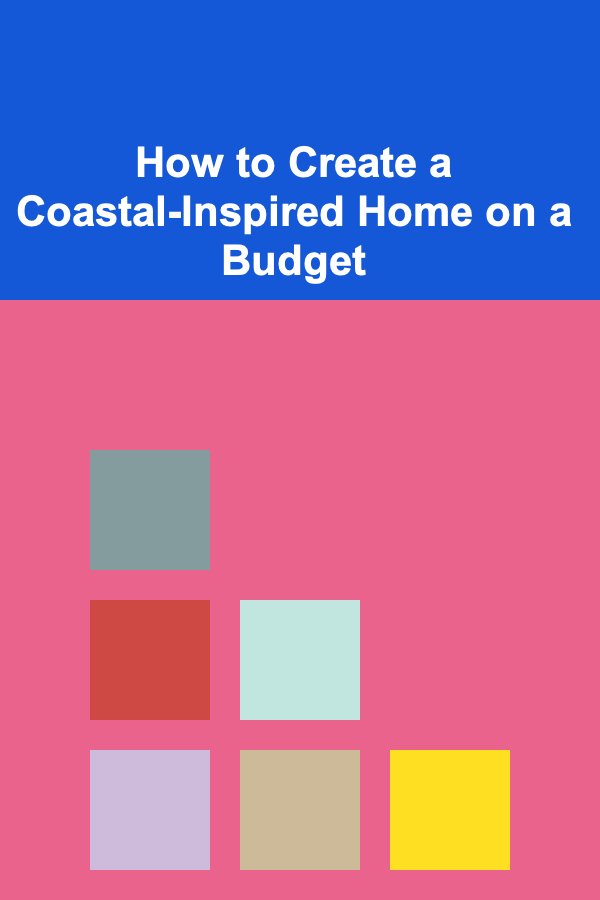 How to Create a Coastal-Inspired Home on a Budget