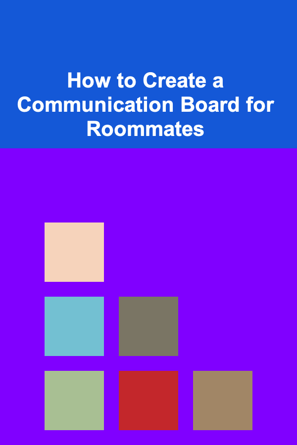 How to Create a Communication Board for Roommates