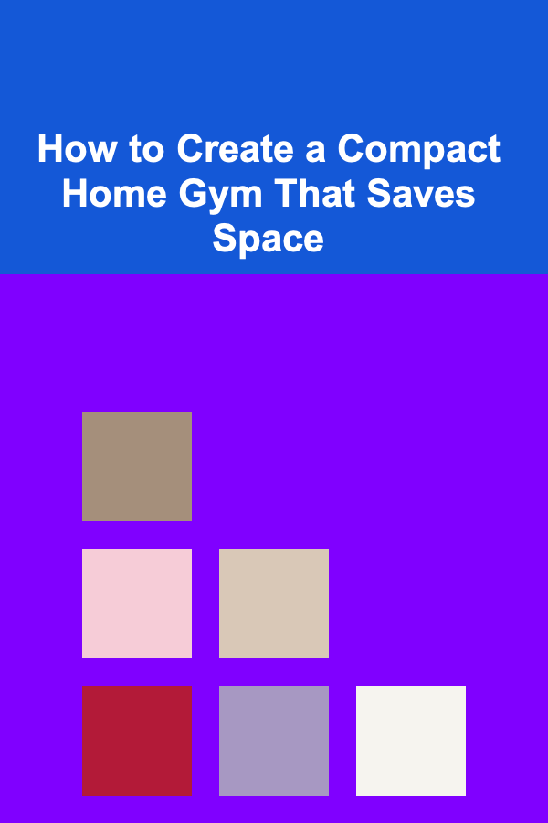 How to Create a Compact Home Gym That Saves Space