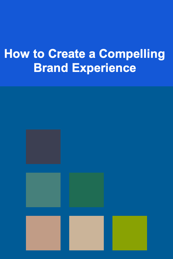 How to Create a Compelling Brand Experience