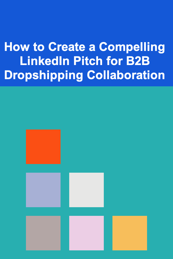 How to Create a Compelling LinkedIn Pitch for B2B Dropshipping Collaboration