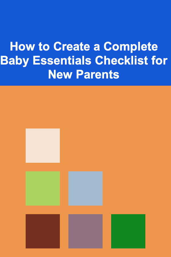 How to Create a Complete Baby Essentials Checklist for New Parents