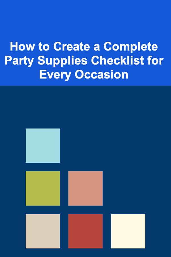 How to Create a Complete Party Supplies Checklist for Every Occasion