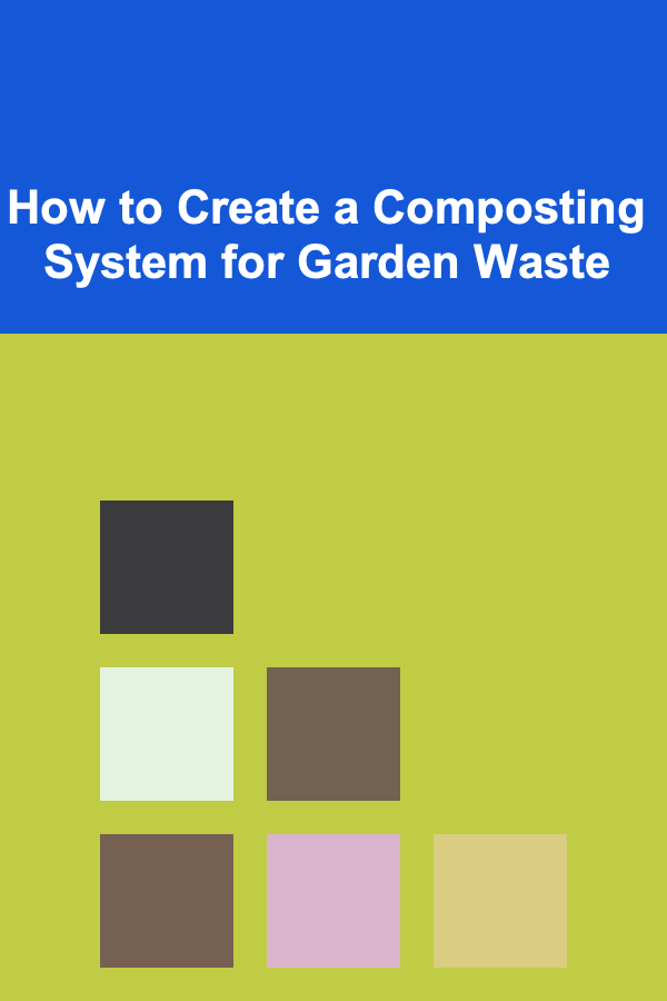 How to Create a Composting System for Garden Waste