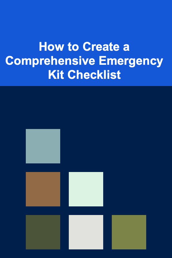 How to Create a Comprehensive Emergency Kit Checklist