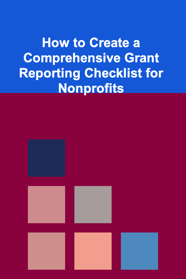 How to Create a Comprehensive Grant Reporting Checklist for Nonprofits