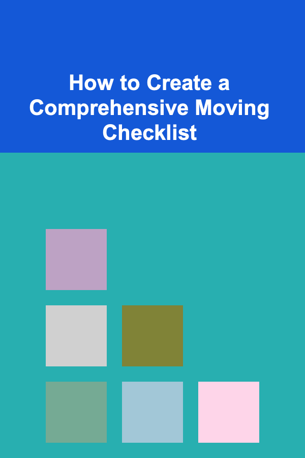How to Create a Comprehensive Moving Checklist