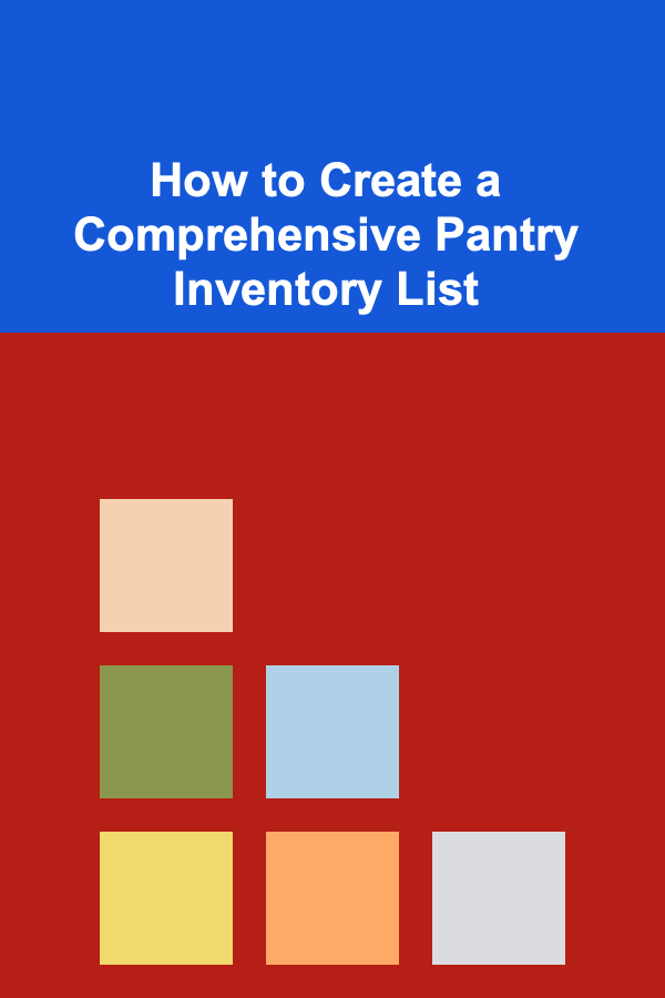 How to Create a Comprehensive Pantry Inventory List