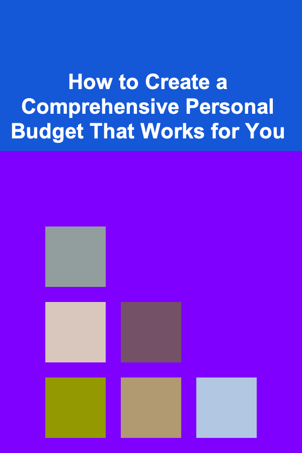How to Create a Comprehensive Personal Budget That Works for You