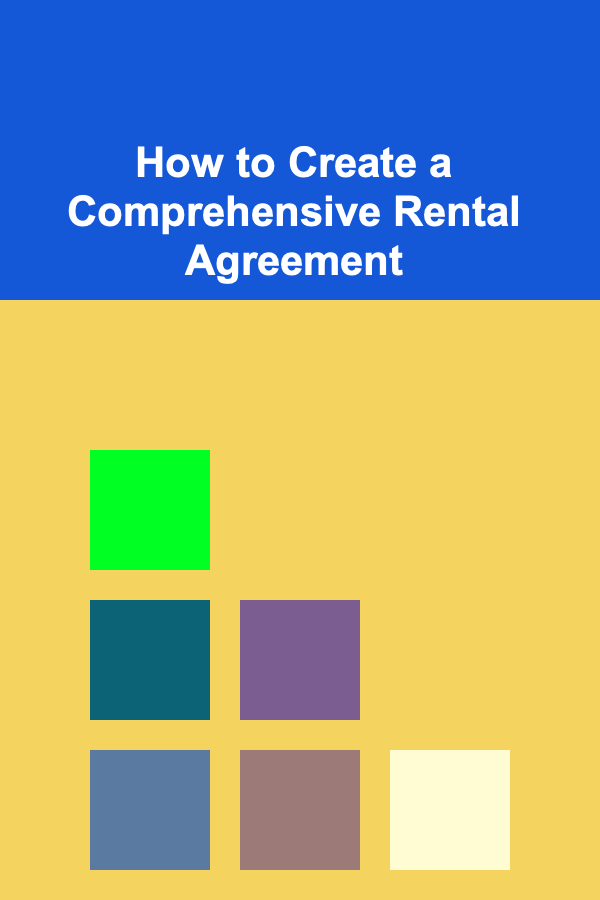 How to Create a Comprehensive Rental Agreement