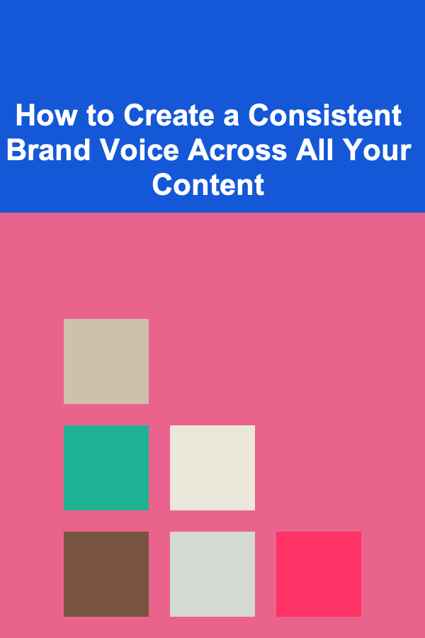 How to Create a Consistent Brand Voice Across All Your Content