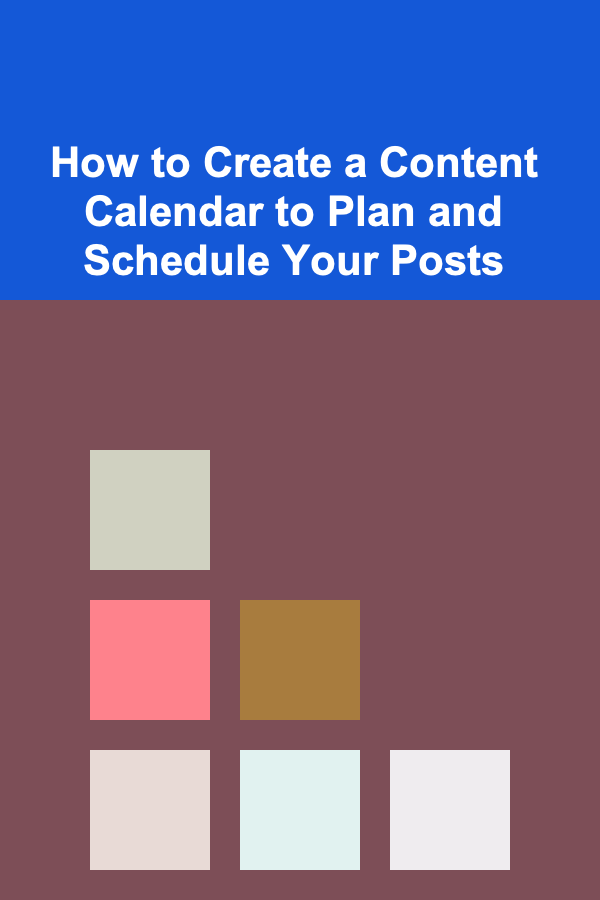 How to Create a Content Calendar to Plan and Schedule Your Posts