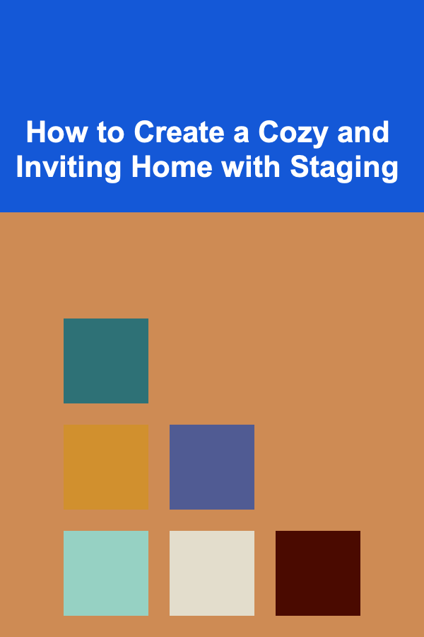How to Create a Cozy and Inviting Home with Staging