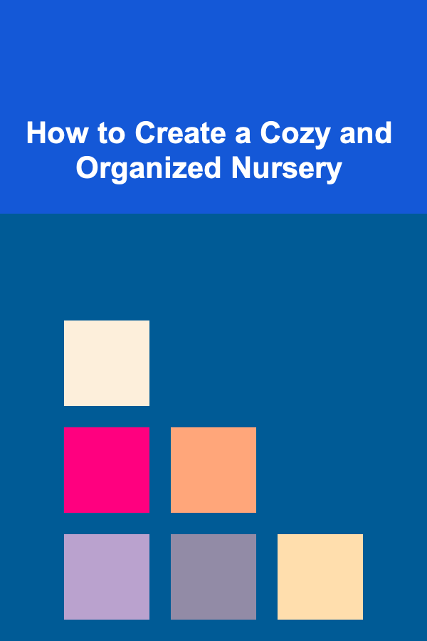 How to Create a Cozy and Organized Nursery