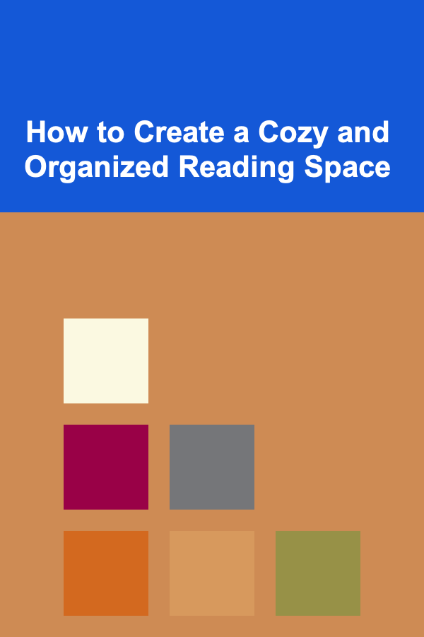 How to Create a Cozy and Organized Reading Space