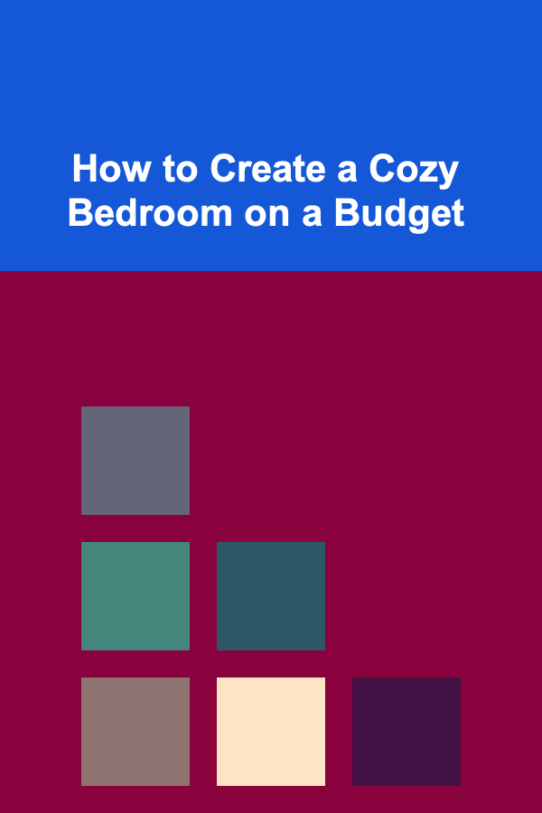 How to Create a Cozy Bedroom on a Budget