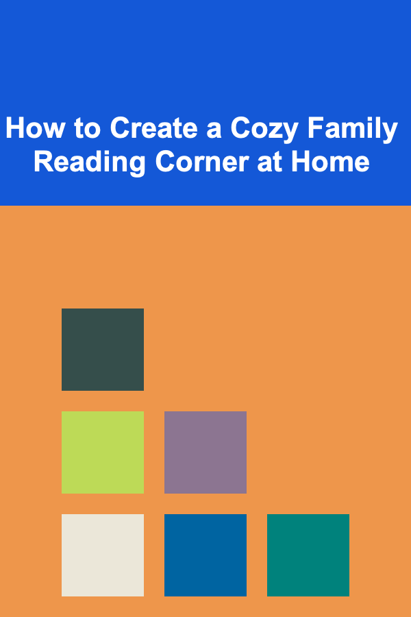 How to Create a Cozy Family Reading Corner at Home