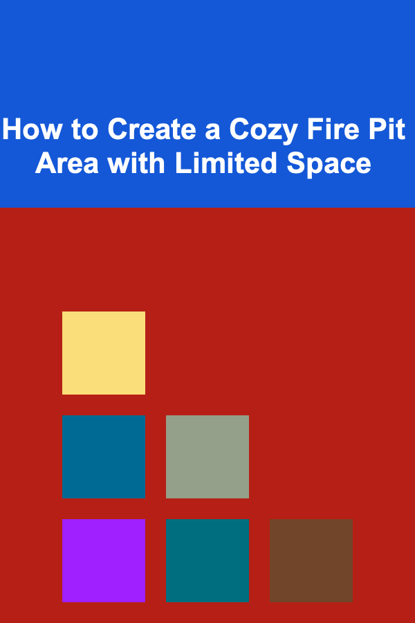How to Create a Cozy Fire Pit Area with Limited Space