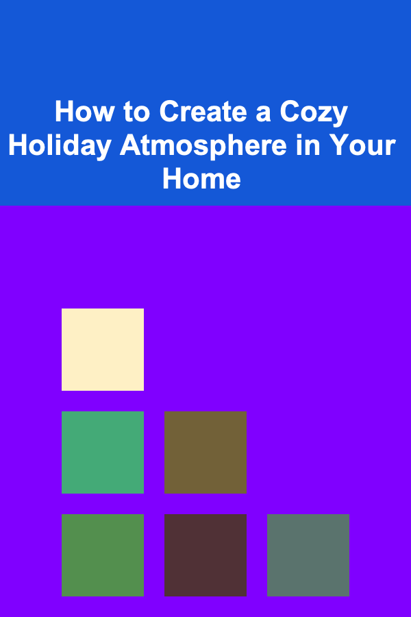 How to Create a Cozy Holiday Atmosphere in Your Home