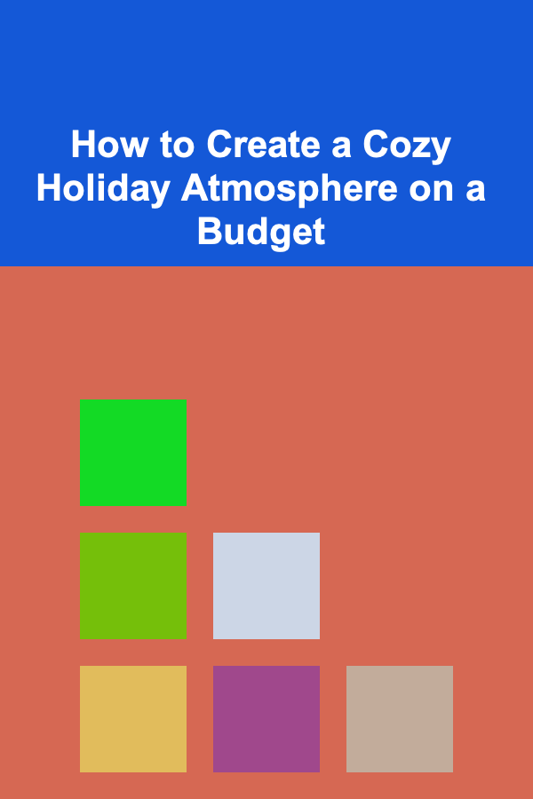 How to Create a Cozy Holiday Atmosphere on a Budget