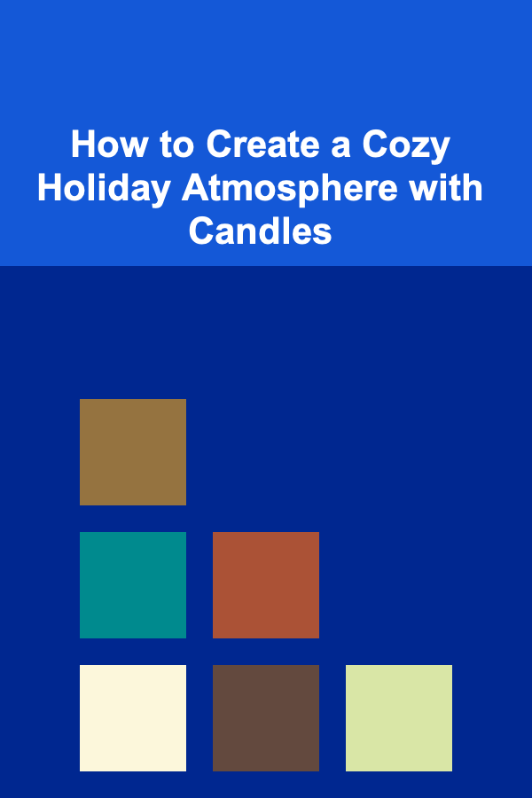 How to Create a Cozy Holiday Atmosphere with Candles