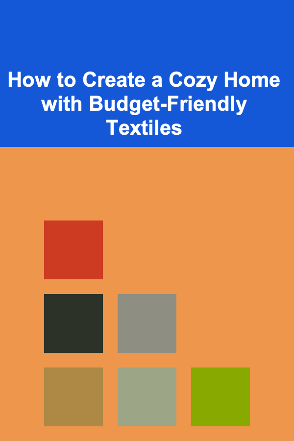 How to Create a Cozy Home with Budget-Friendly Textiles