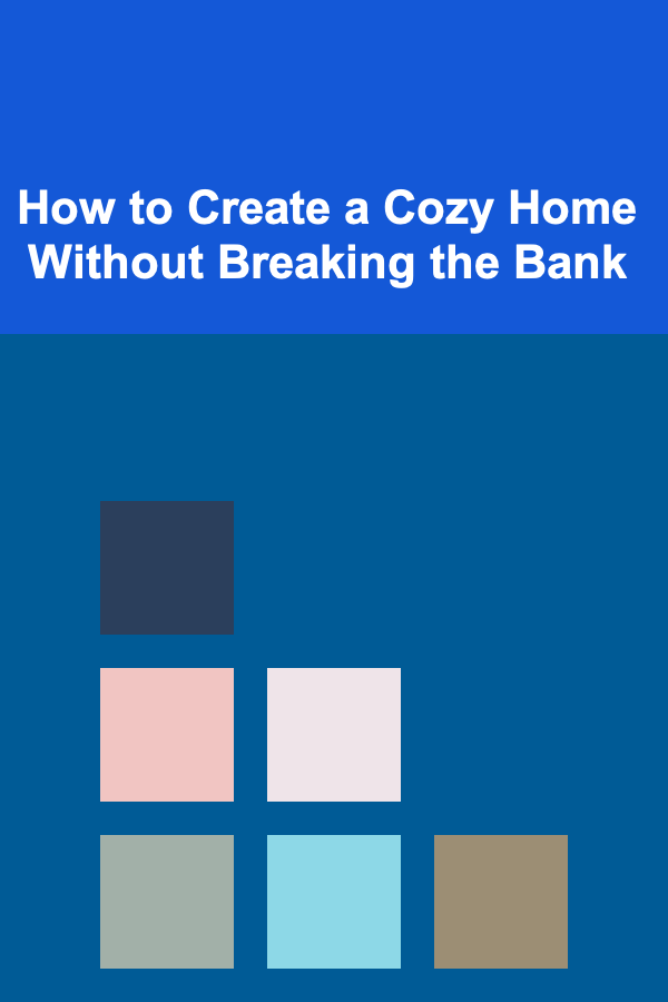 How to Create a Cozy Home Without Breaking the Bank