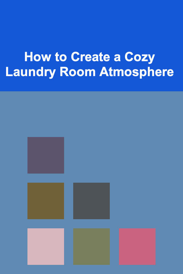 How to Create a Cozy Laundry Room Atmosphere